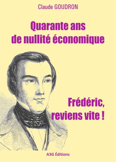 Quarante ans de nullité économique - Frédéric, reviens vite-Claude-GOUDRON