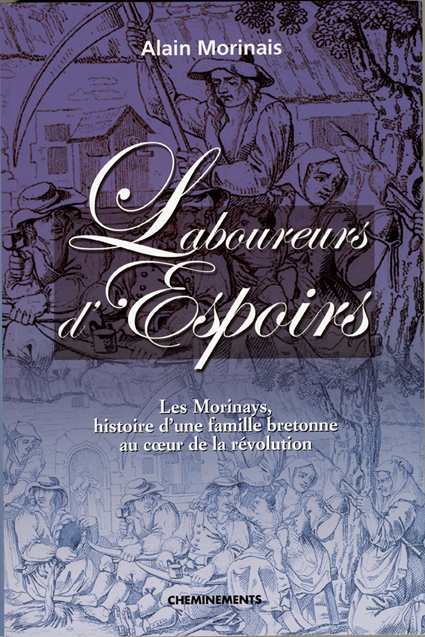 Alain-MORINAIS-Laboureurs d’espoirs ou Les Morinays, histoire d’une famille bretonne au cœur de la Révolution